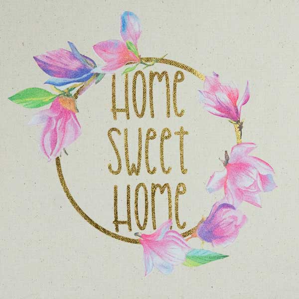 Sublimated flowers using GlitterFlex Ultra- the design reads "Home Sweet Home" in DecoFilm Soft Metallics