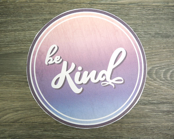 The Be Kind sublimation file printed on SubliFlex and cut